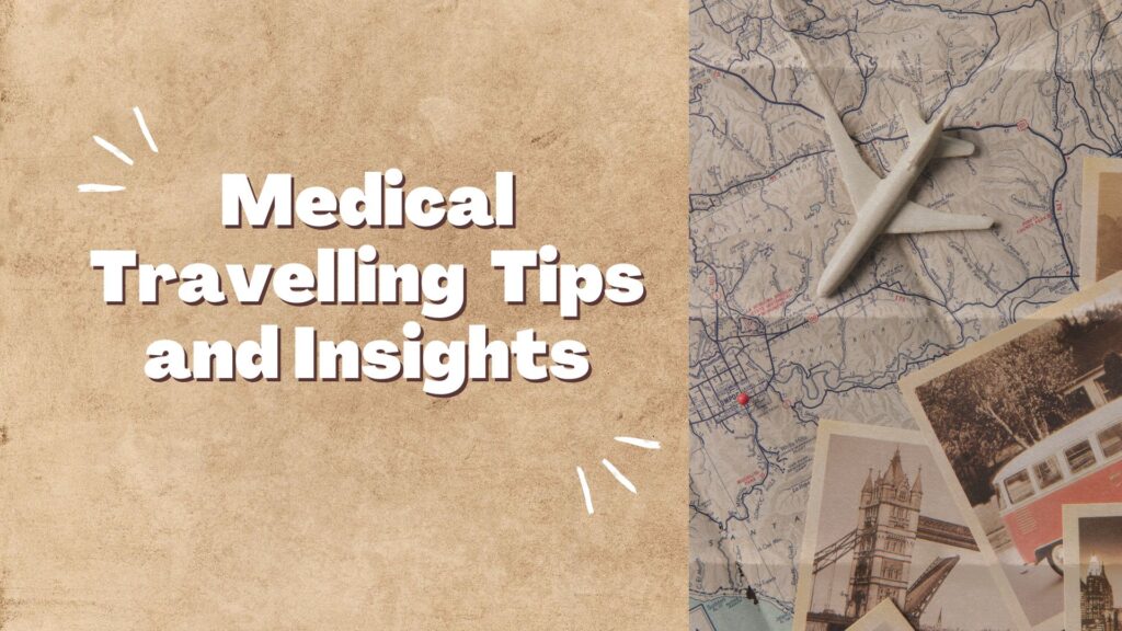 Medical Travelling Tips and Insights